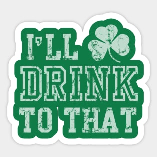 I'll Drink To That St Patrick's Day Sticker